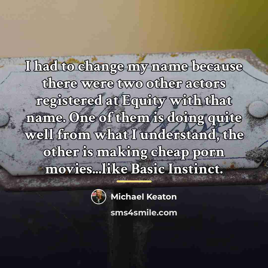 “I had to change my name because there were two…” quote by Michael Keaton