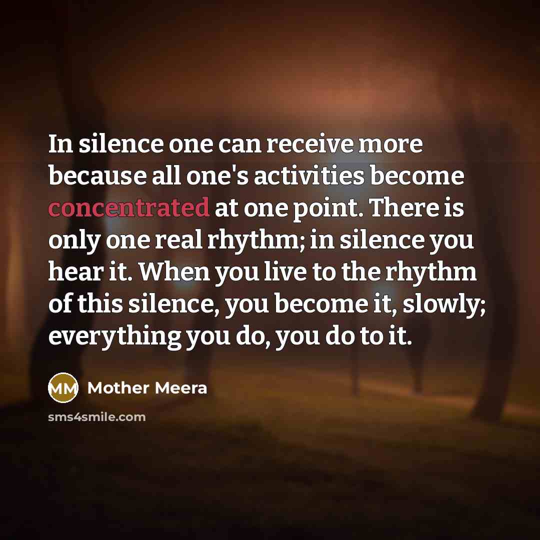 “In silence one can receive more because all one's activities…” quote by Mother Meera