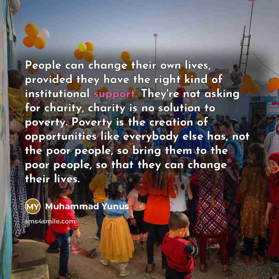 “People can change their own lives, provided they have the…” quote by Muhammad Yunus