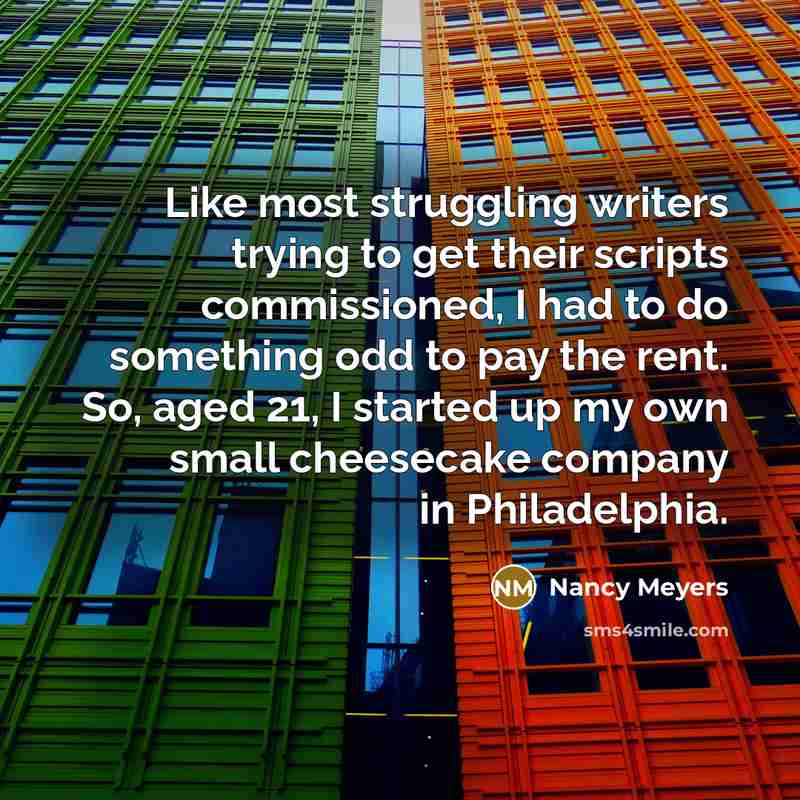 “Like most struggling writers trying to get their scripts commissioned,…” quote by Nancy Meyers