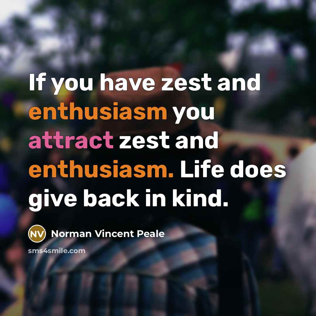 “If you have zest and enthusiasm you attract zest and…” quote by Norman Vincent Peale