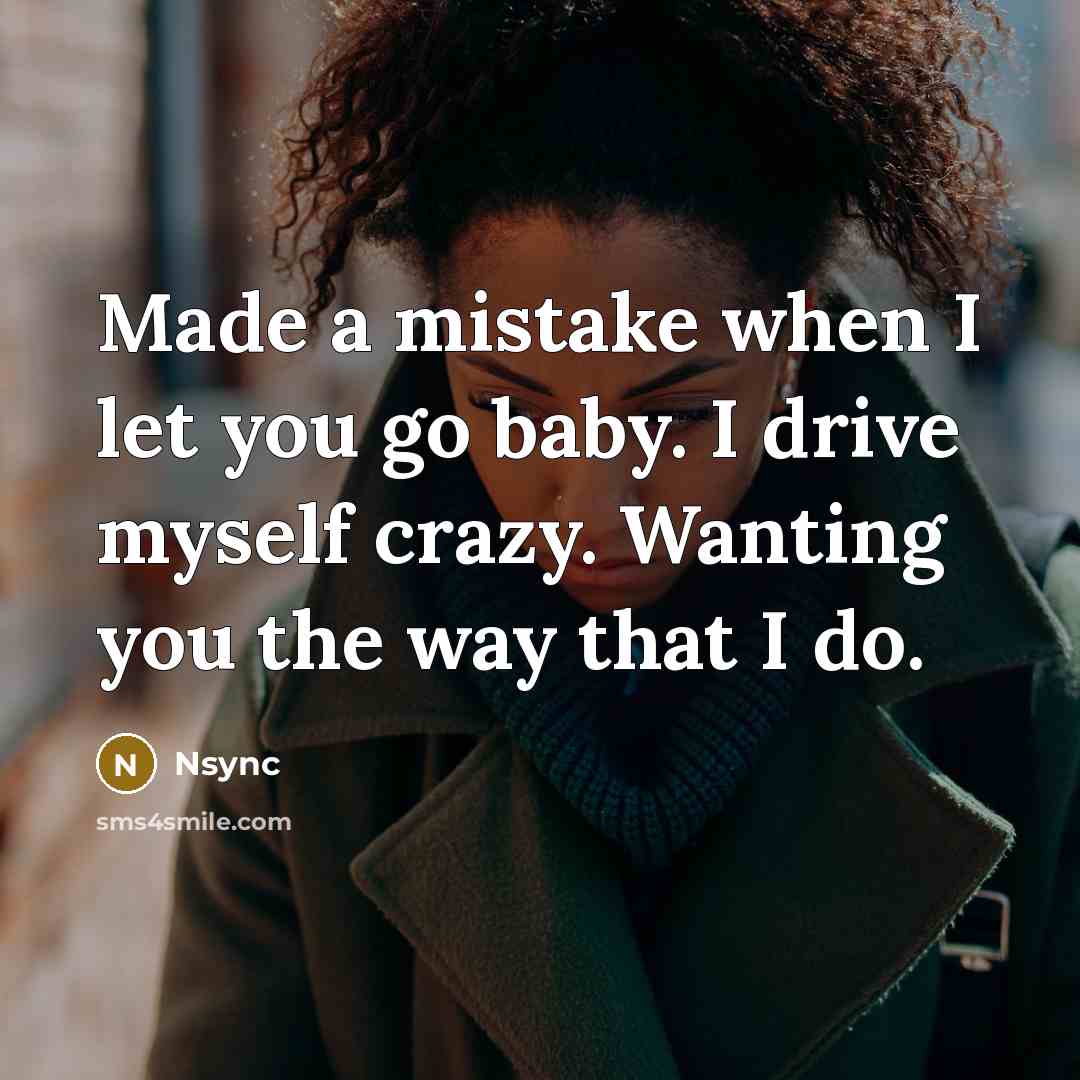 “Made a mistake when I let you go baby. I…” quote by Nsync