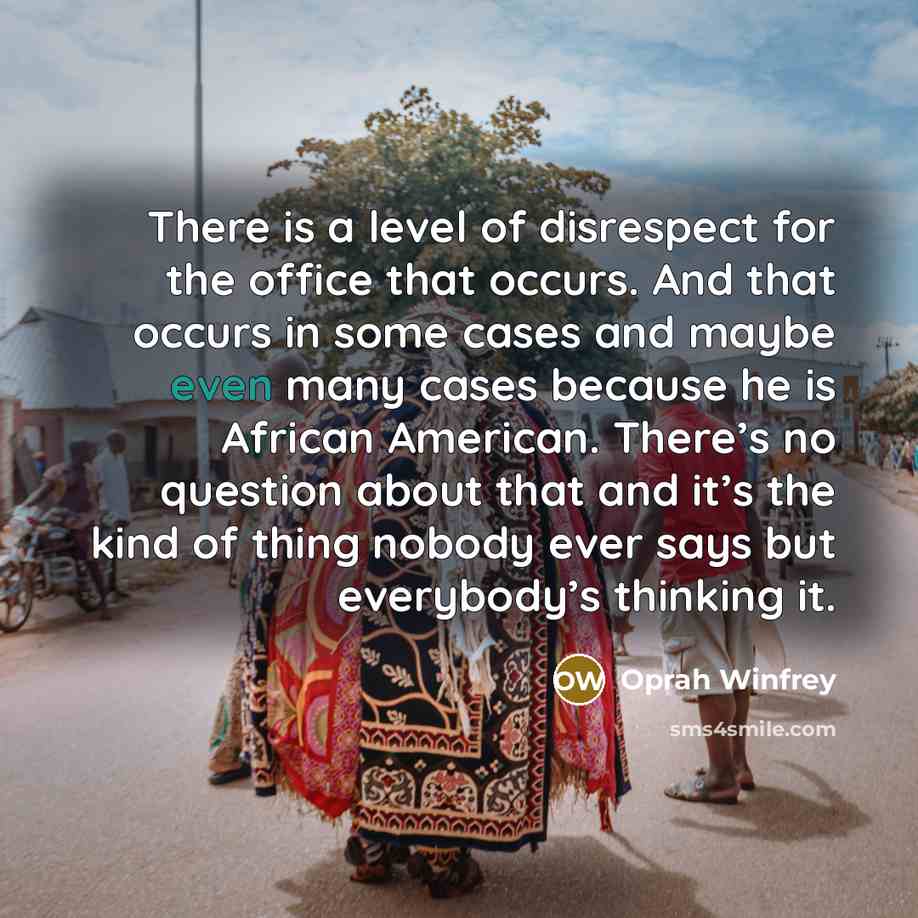“There is a level of disrespect for the office that…” quote by Oprah Winfrey