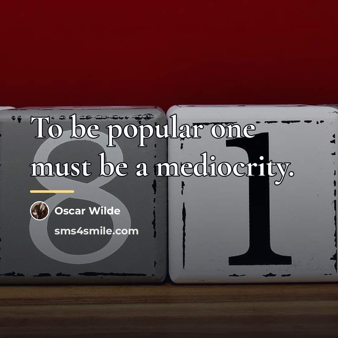“To be popular one must be a mediocrity.…” quote by Oscar Wilde