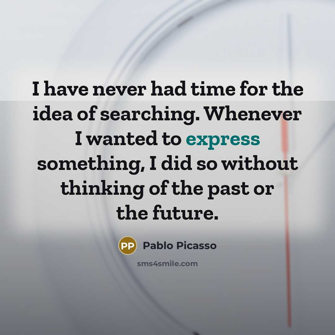 “I have never had time for the idea of searching.…” quote by Pablo Picasso