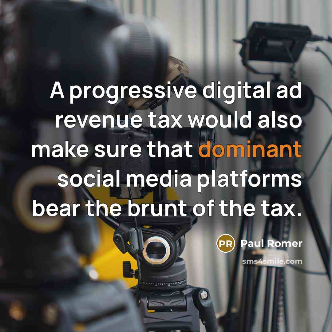 “A progressive digital ad revenue tax would also make sure…” quote by Paul Romer