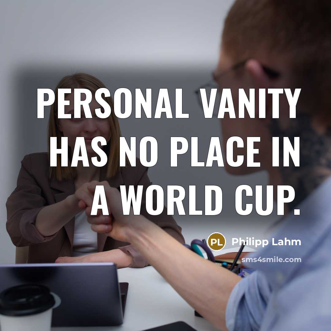 “Personal vanity has no place in a World Cup.…” quote by Philipp Lahm