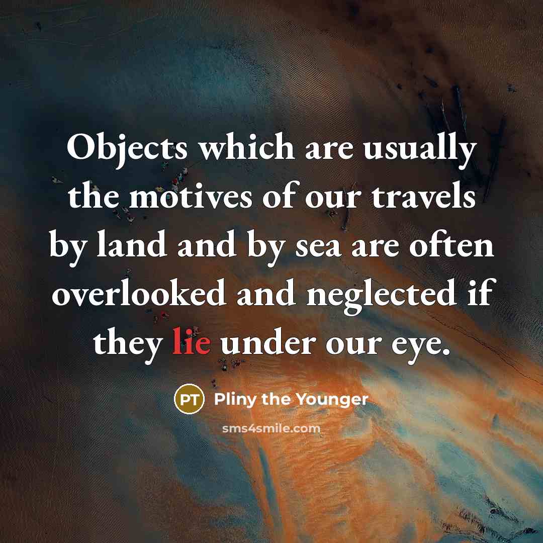 “Objects which are usually the motives of our travels by…” quote by Pliny the Younger