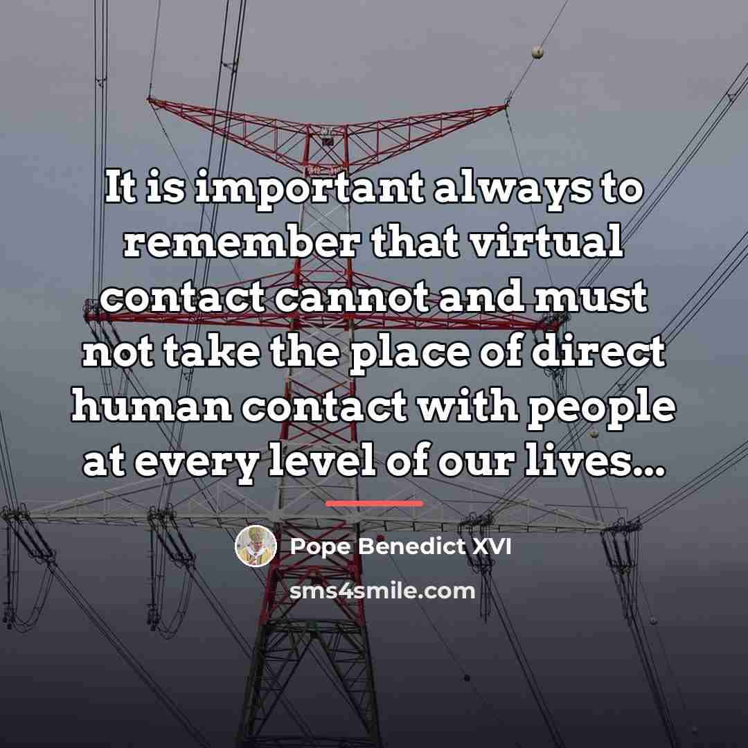 “It is important always to remember that virtual contact cannot…” quote by Pope Benedict XVI