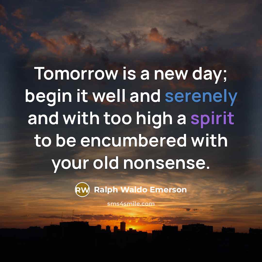 “Tomorrow is a new day; begin it well and serenely…” quote by Ralph Waldo Emerson