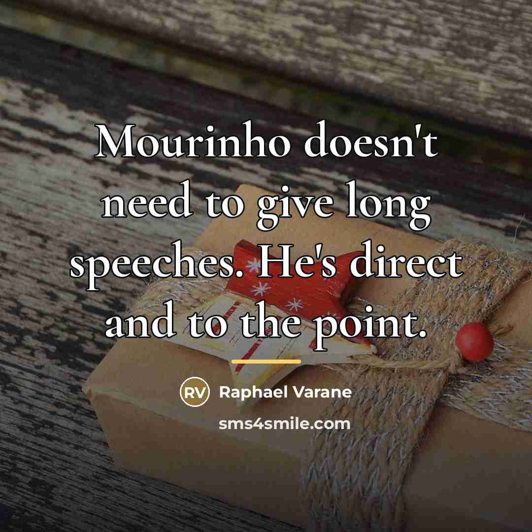 “Mourinho doesn't need to give long speeches. He's direct and…” quote by Raphael Varane