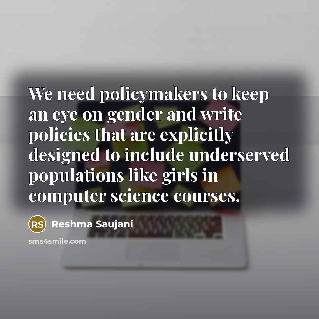 “We need policymakers to keep an eye on gender and…” quote by Reshma Saujani