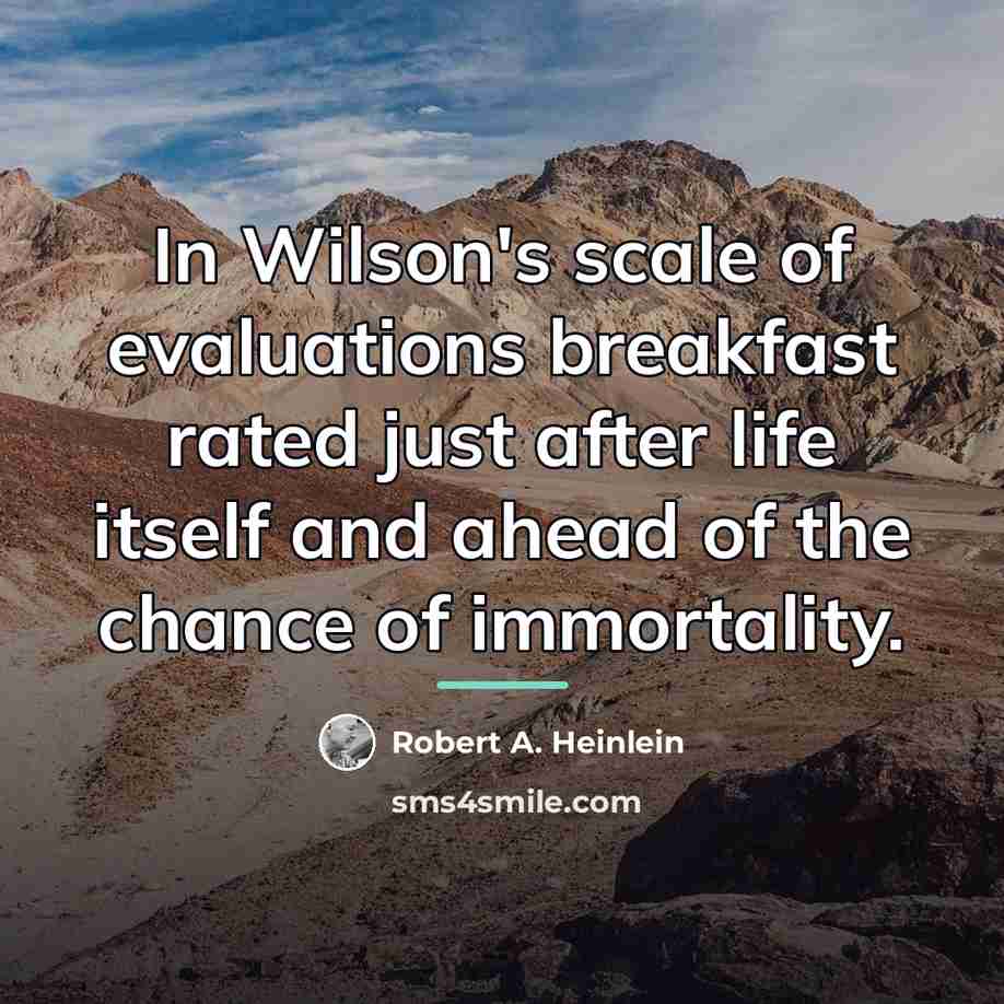 “In Wilson's scale of evaluations breakfast rated just after life…” quote by Robert A. Heinlein