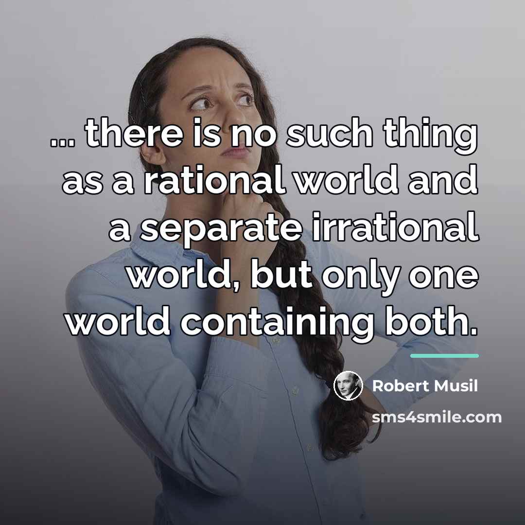 “... there is no such thing as a rational world…” quote by Robert Musil