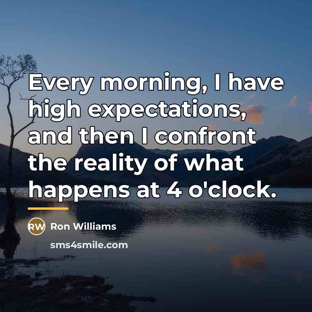 “Every morning, I have high expectations, and then I confront…” quote by Ron Williams
