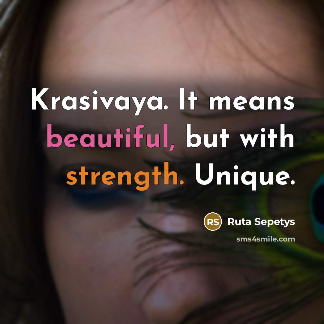 “Krasivaya. It means beautiful, but with strength. Unique.…” quote by Ruta Sepetys