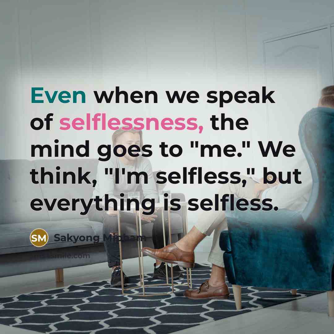 “Even when we speak of selflessness, the mind goes to…” quote by Sakyong Mipham