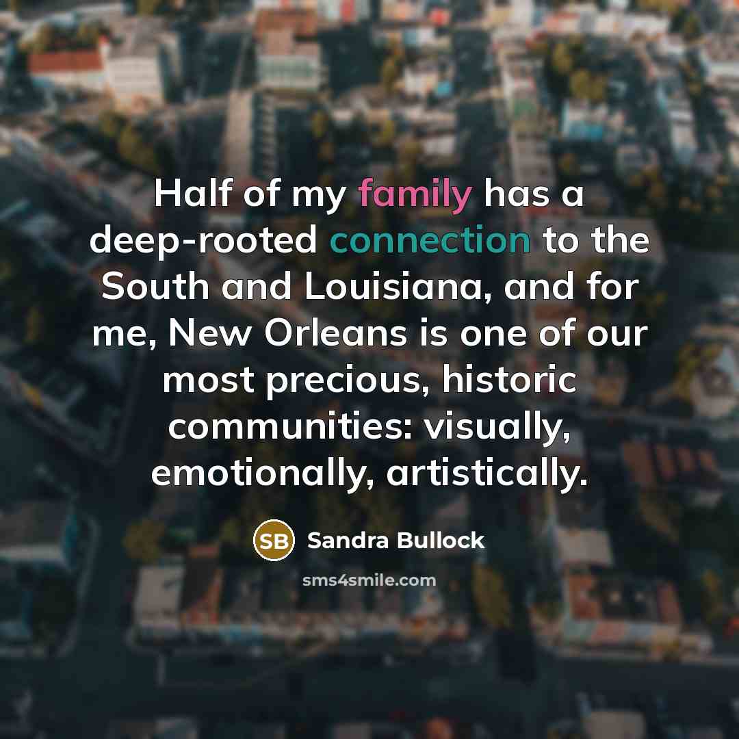 “Half of my family has a deep-rooted connection to the…” quote by Sandra Bullock
