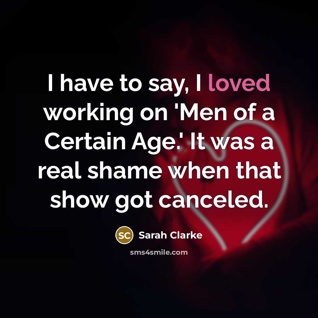 “I have to say, I loved working on 'Men of…” quote by Sarah Clarke