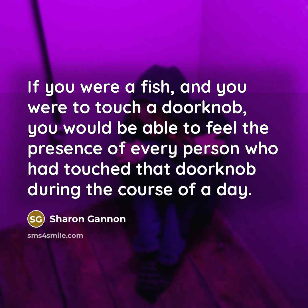 “If you were a fish, and you were to touch…” quote by Sharon Gannon