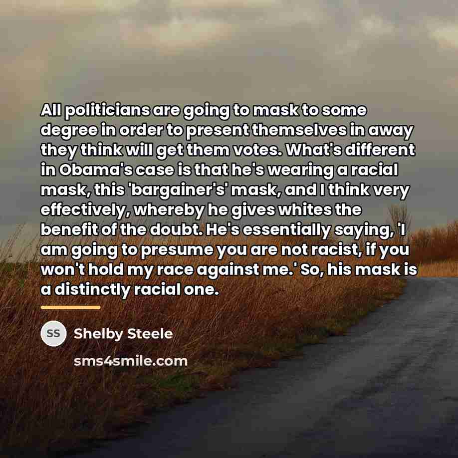 “All politicians are going to mask to some degree in…” quote by Shelby Steele