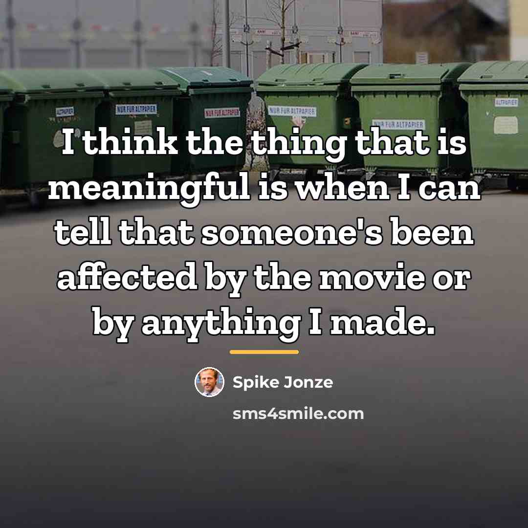 “I think the thing that is meaningful is when I…” quote by Spike Jonze