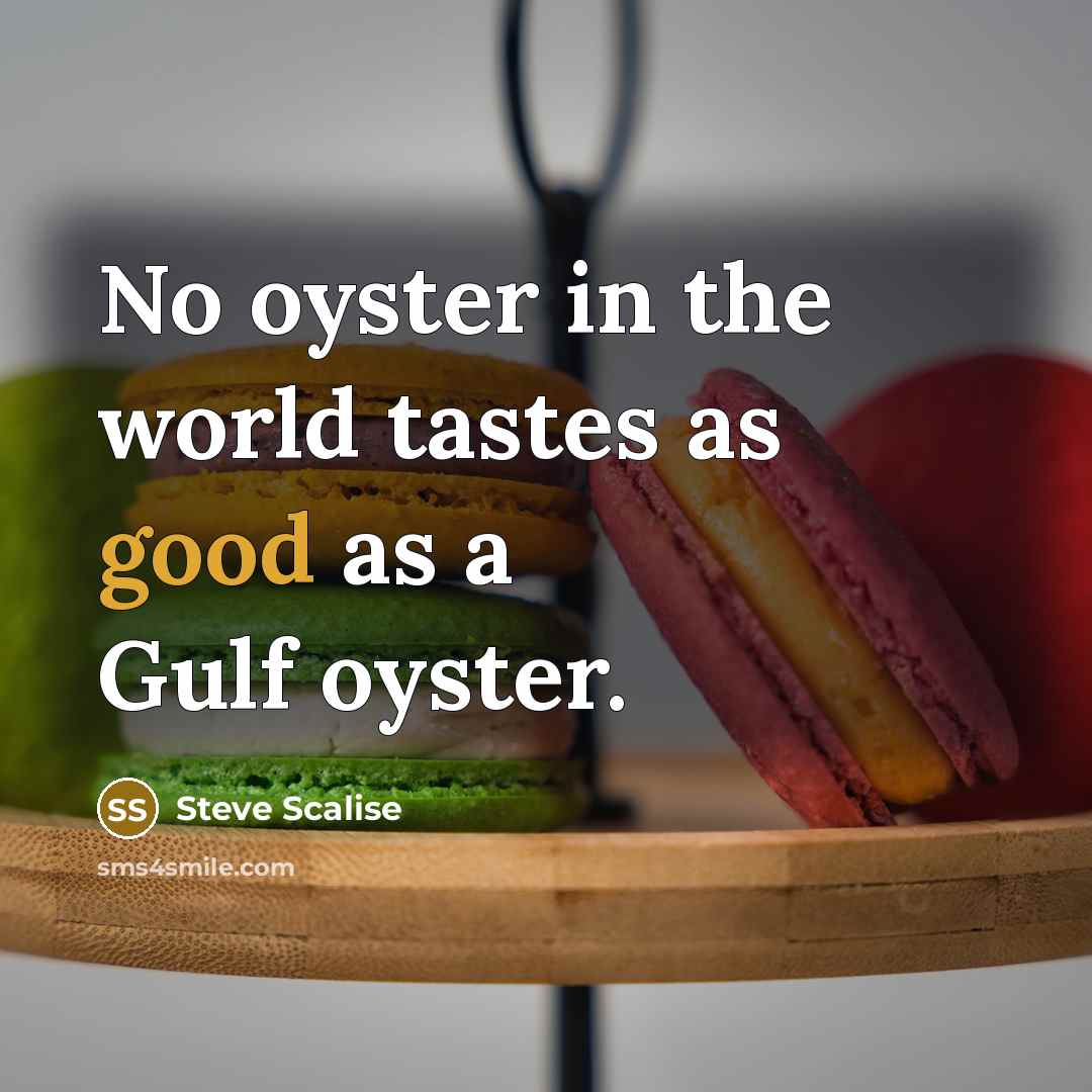 “No oyster in the world tastes as good as a…” quote by Steve Scalise