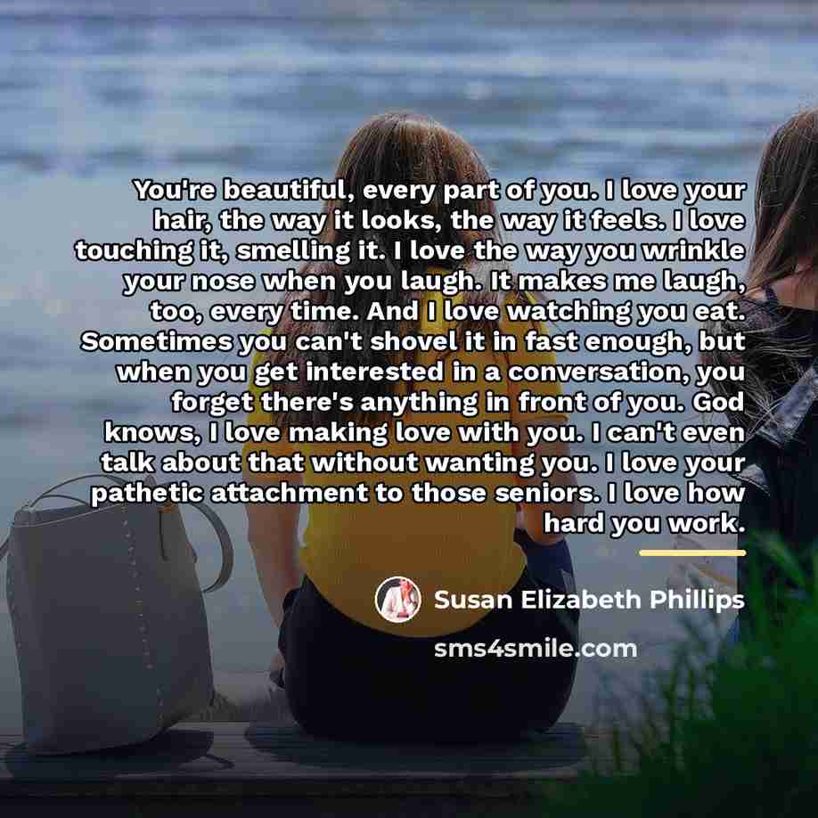 “You're beautiful, every part of you. I love your hair,…” quote by Susan Elizabeth Phillips