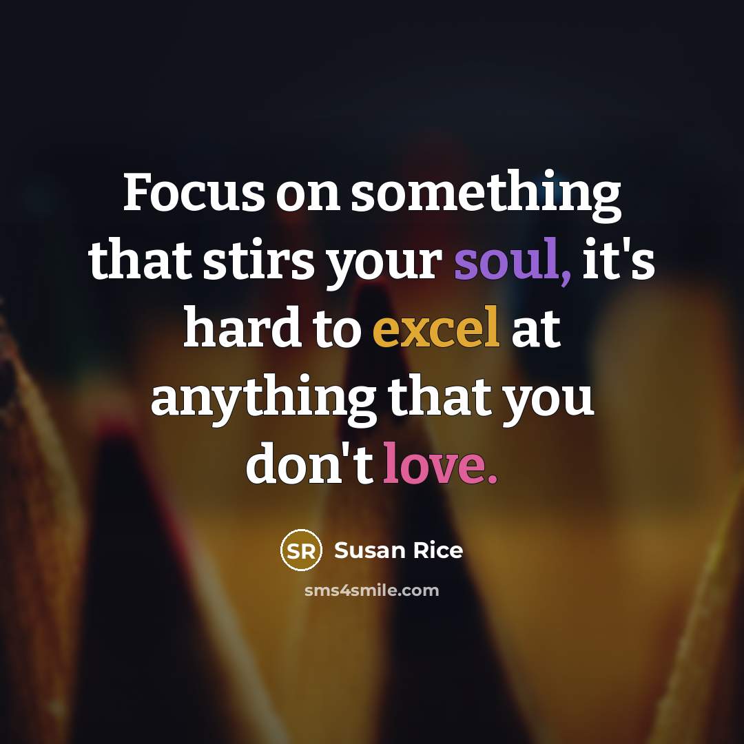 “Focus on something that stirs your soul, it's hard to…” quote by Susan Rice