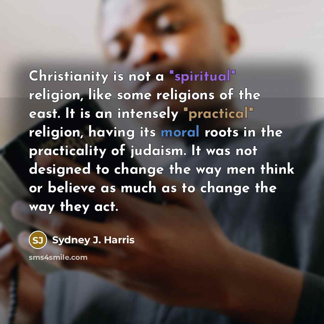 “Christianity is not a "spiritual" religion, like some religions of…” quote by Sydney J. Harris