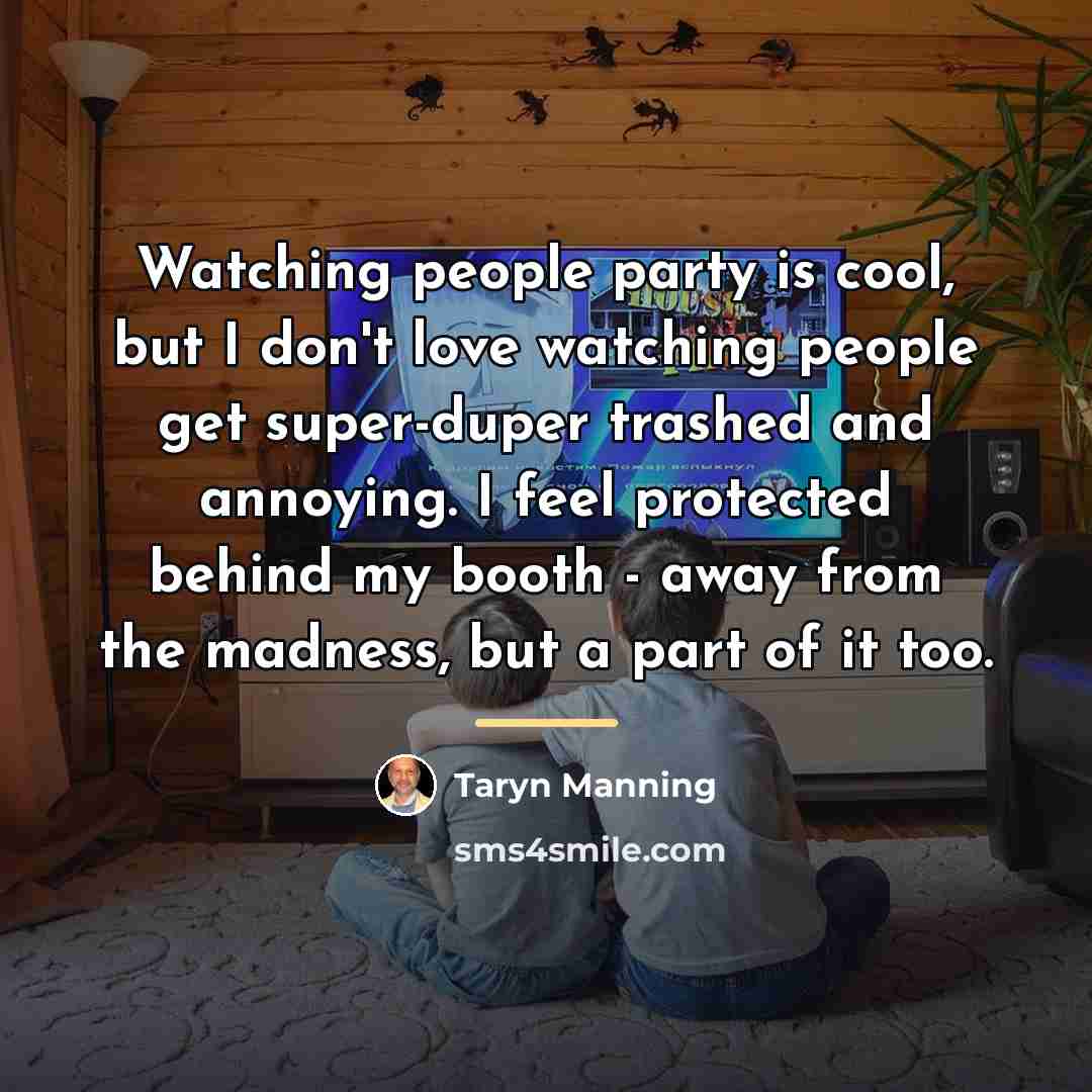 “Watching people party is cool, but I don't love watching…” quote by Taryn Manning