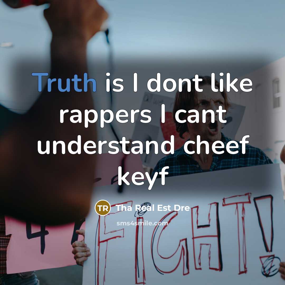 “Truth is I dont like rappers I cant understand cheef keyf” quote by Tha Real Est Dre