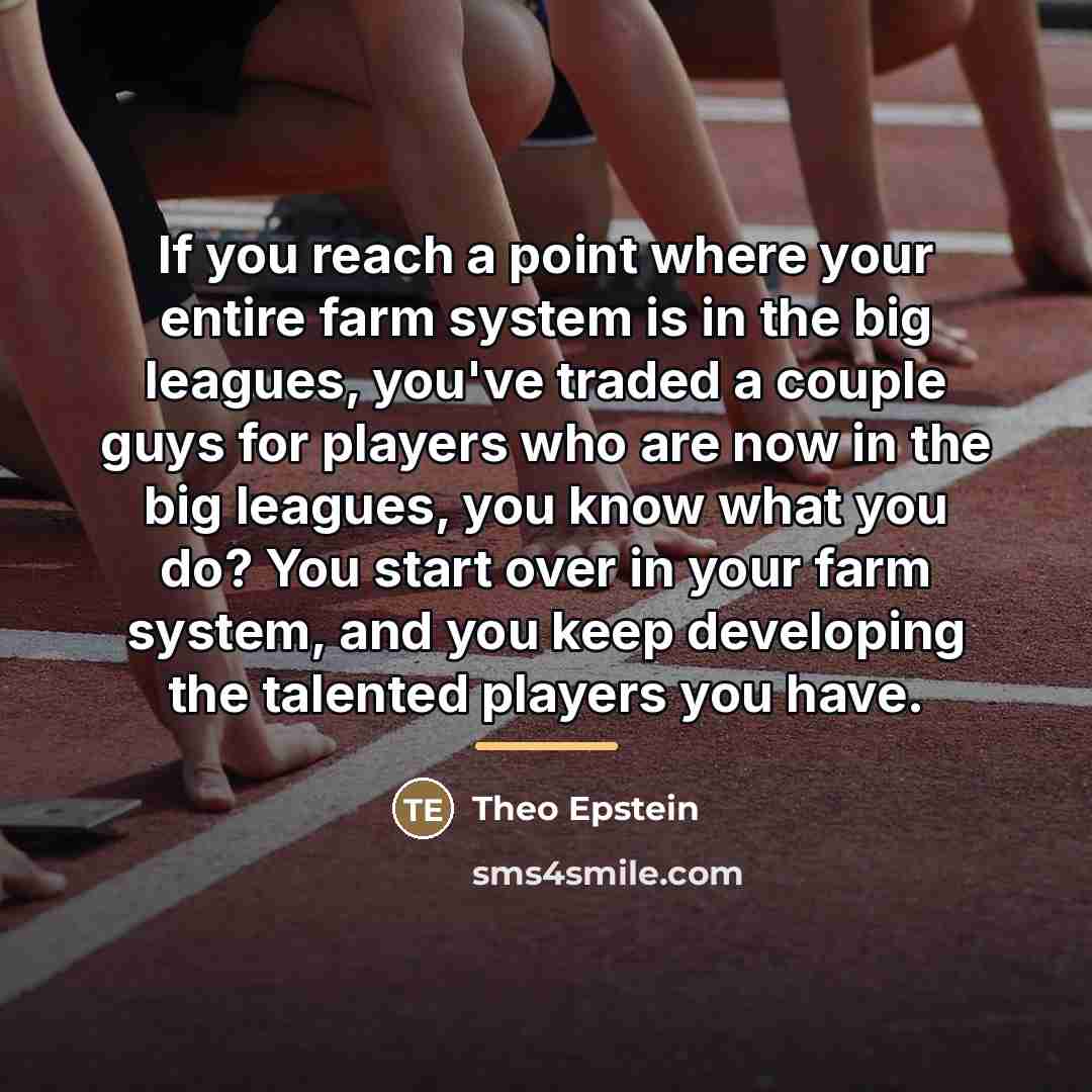 “If you reach a point where your entire farm system…” quote by Theo Epstein