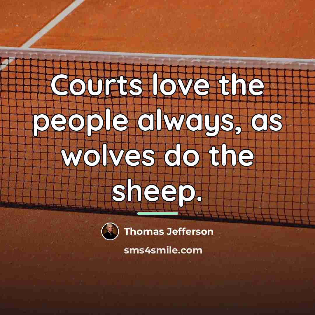 “Courts love the people always, as wolves do the sheep.…” quote by Thomas Jefferson