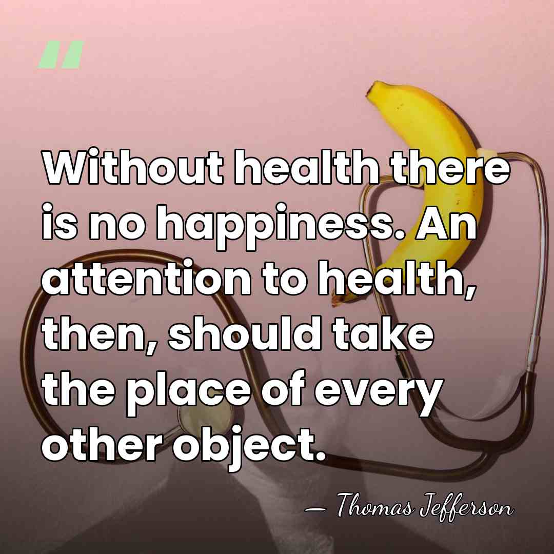 Without health there is no happiness. An attention to health, then, should&hellip; - Thomas Jefferson