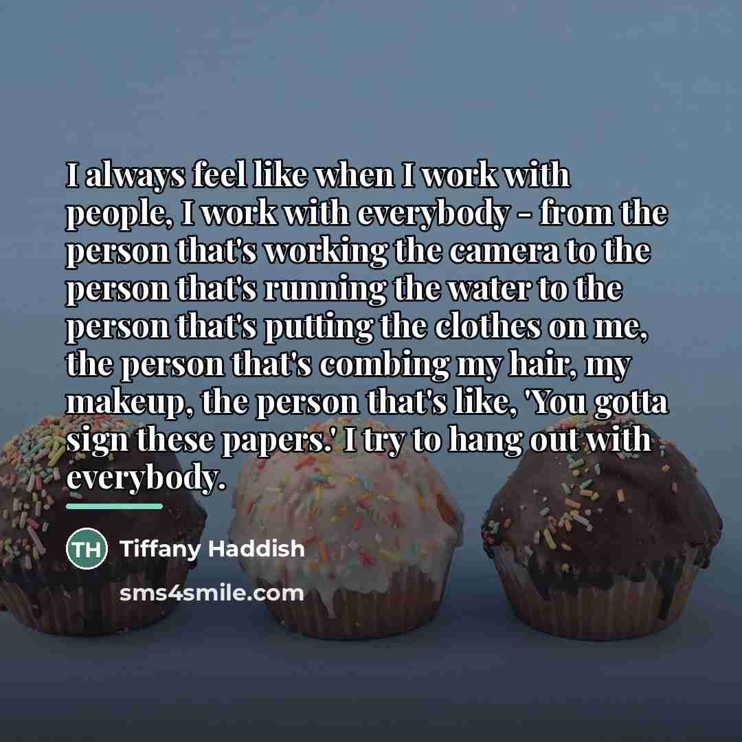 “I always feel like when I work with people, I…” quote by Tiffany Haddish