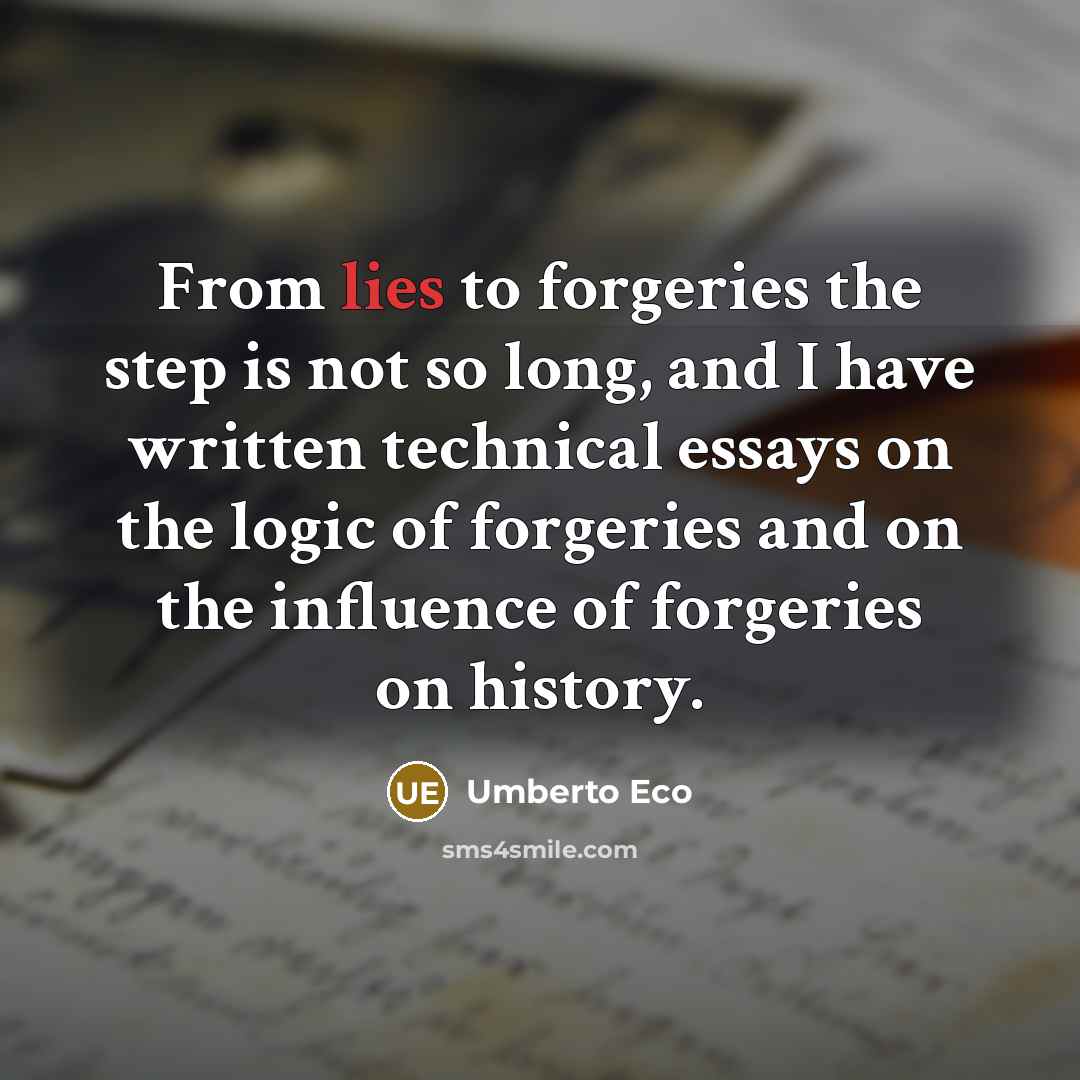 “From lies to forgeries the step is not so long,…” quote by Umberto Eco