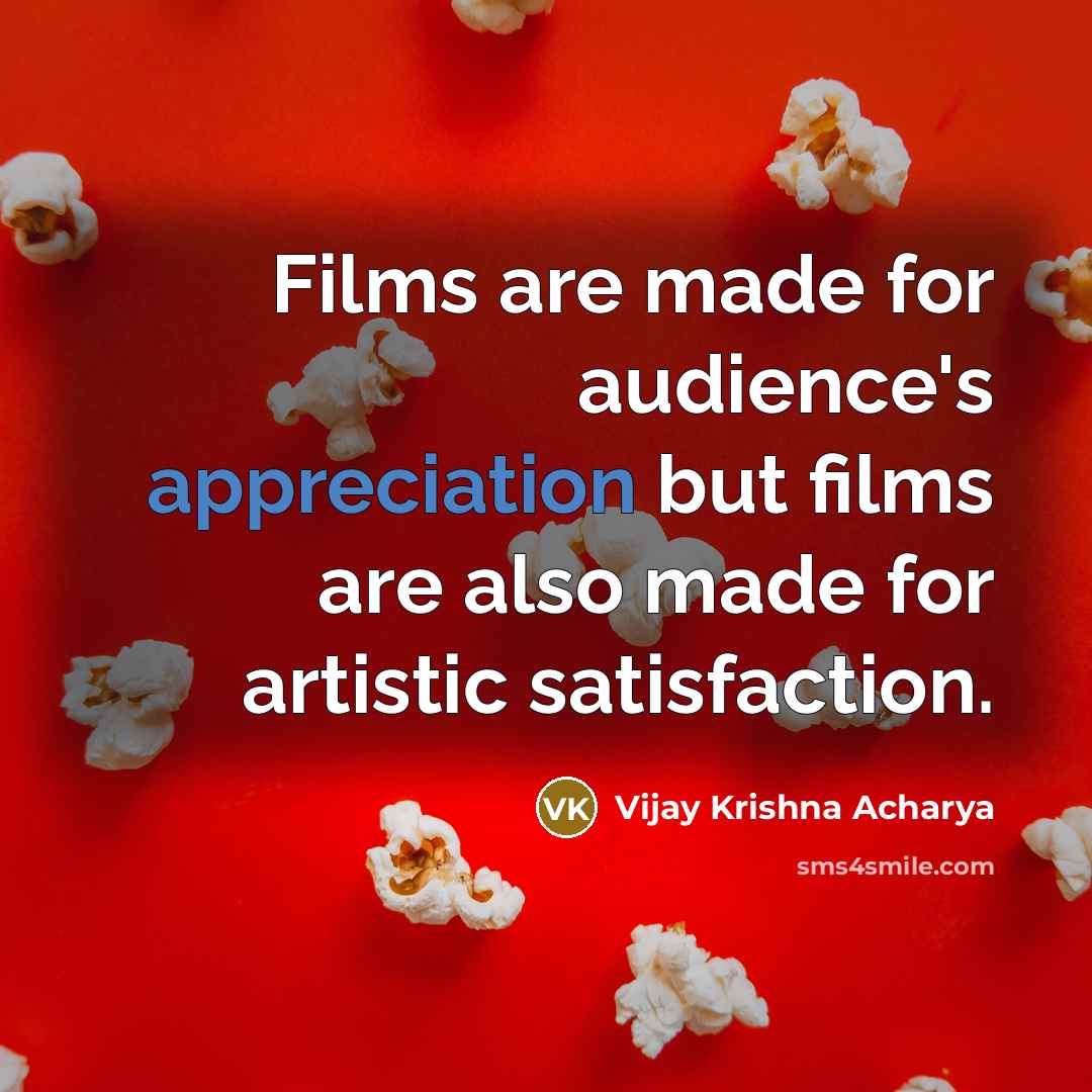 “Films are made for audience's appreciation but films are also…” quote by Vijay Krishna Acharya