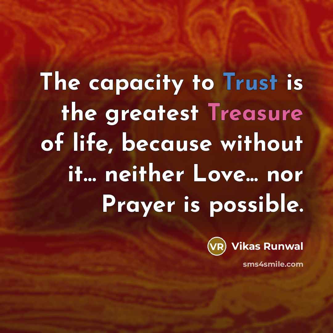 “The capacity to Trust is the greatest Treasure of life,…” quote by Vikas Runwal