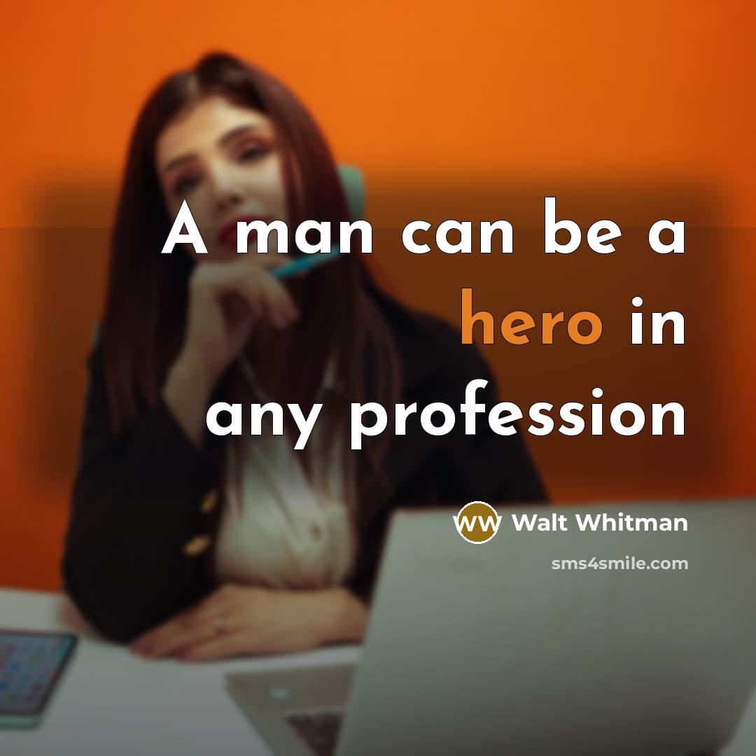 “A man can be a hero in any profession…” quote by Walt Whitman