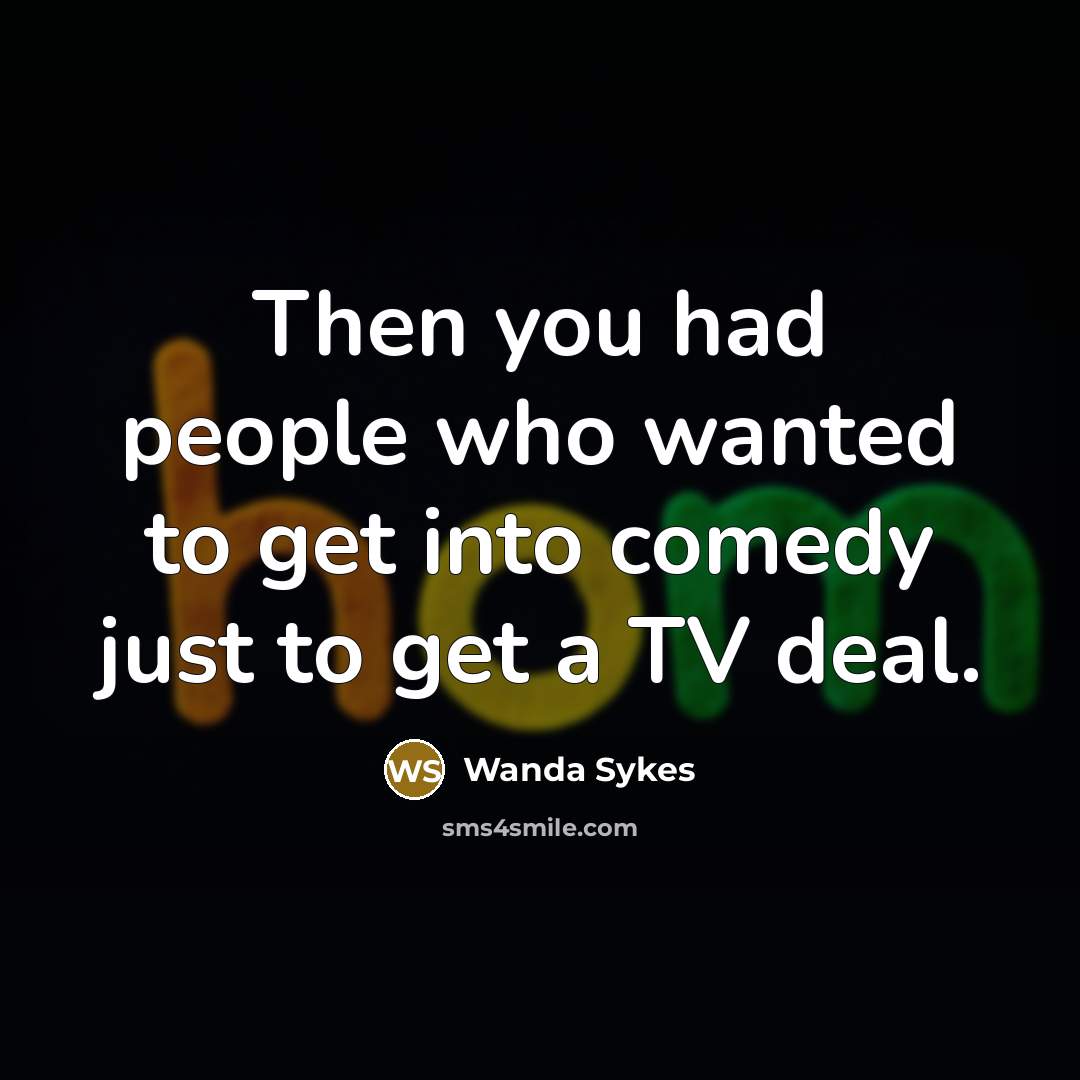 “Then you had people who wanted to get into comedy…” quote by Wanda Sykes