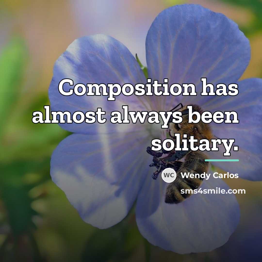 “Composition has almost always been solitary.…” quote by Wendy Carlos