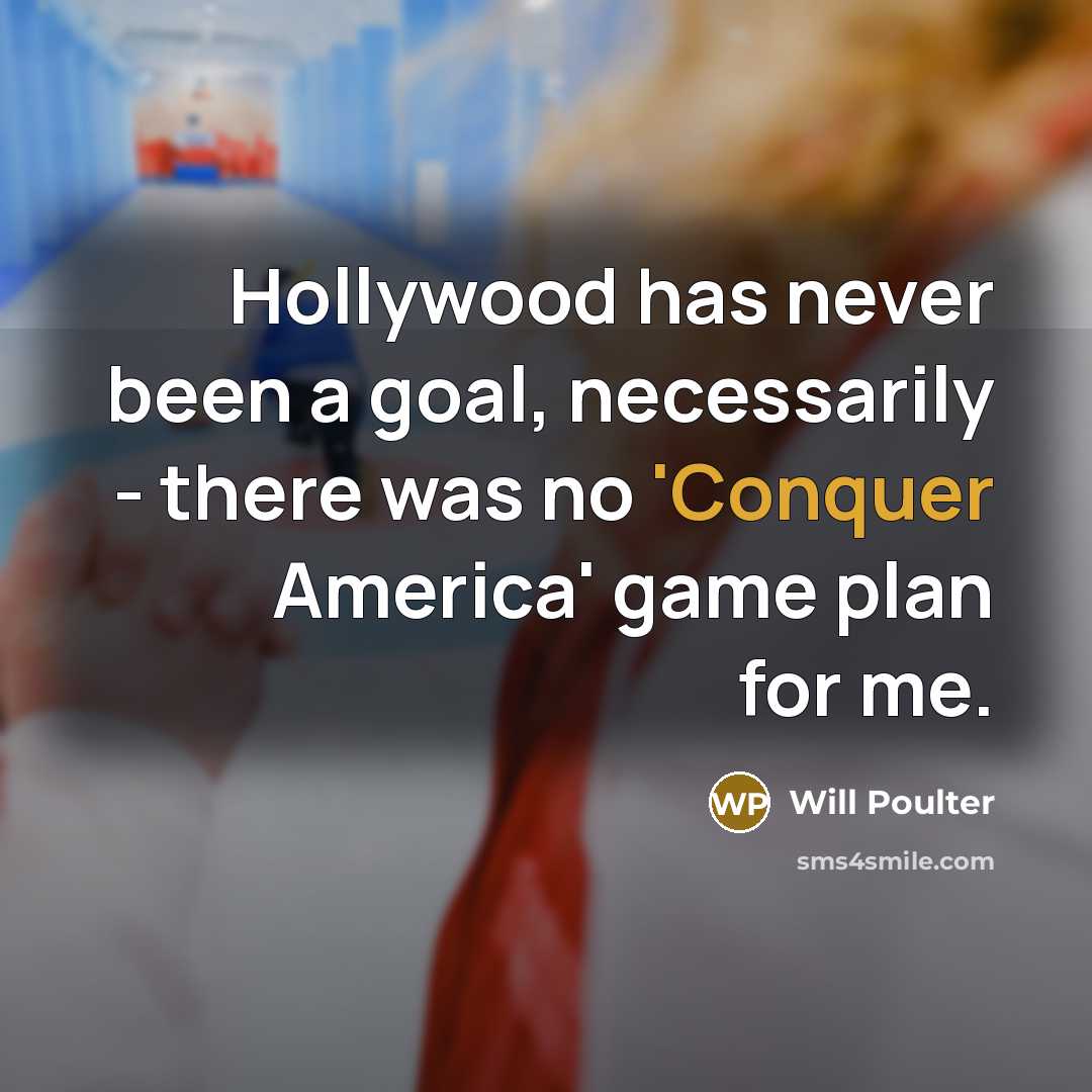 “Hollywood has never been a goal, necessarily - there was…” quote by Will Poulter