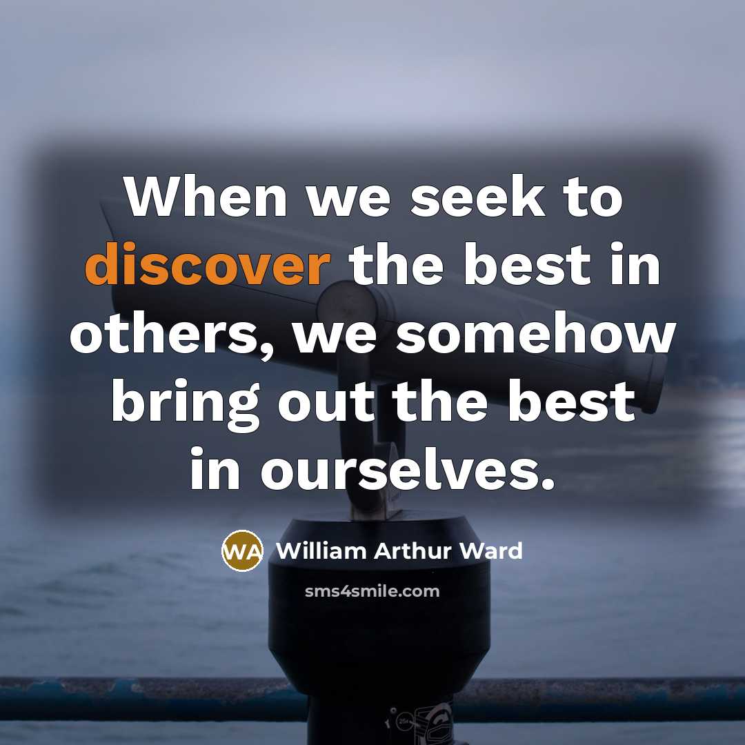 “When we seek to discover the best in others, we…” quote by William Arthur Ward