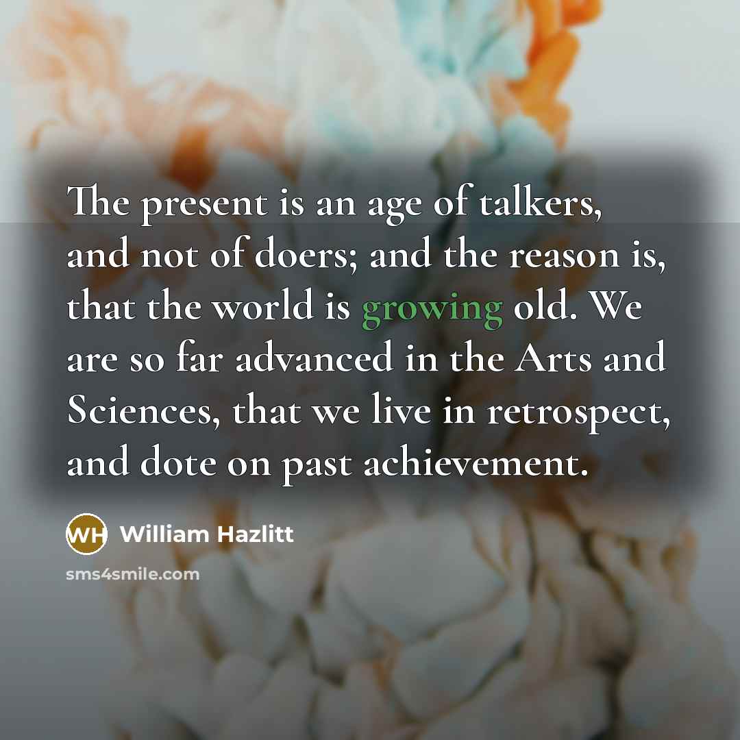 “The present is an age of talkers, and not of…” quote by William Hazlitt