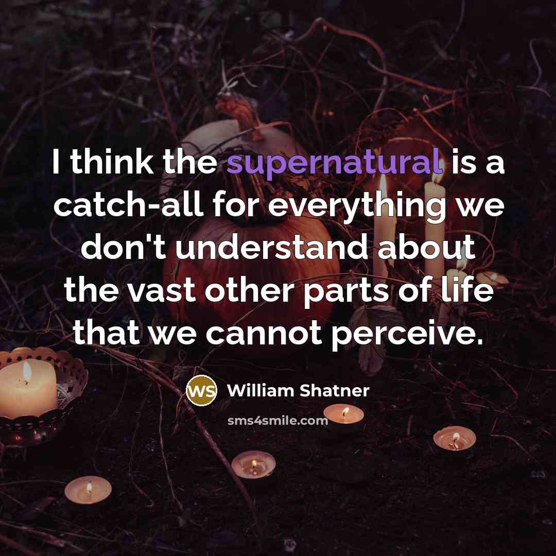“I think the supernatural is a catch-all for everything we…” quote by William Shatner