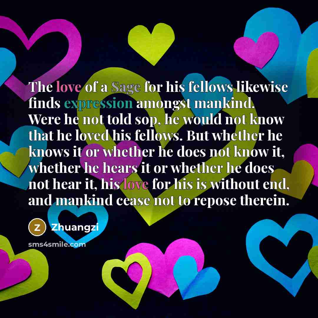 “The love of a Sage for his fellows likewise finds…” quote by Zhuangzi