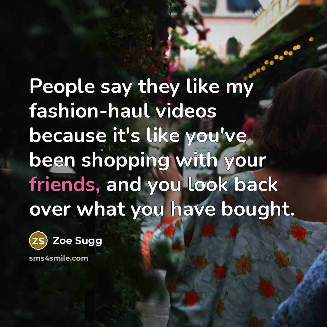“People say they like my fashion-haul videos because it's like…” quote by Zoe Sugg