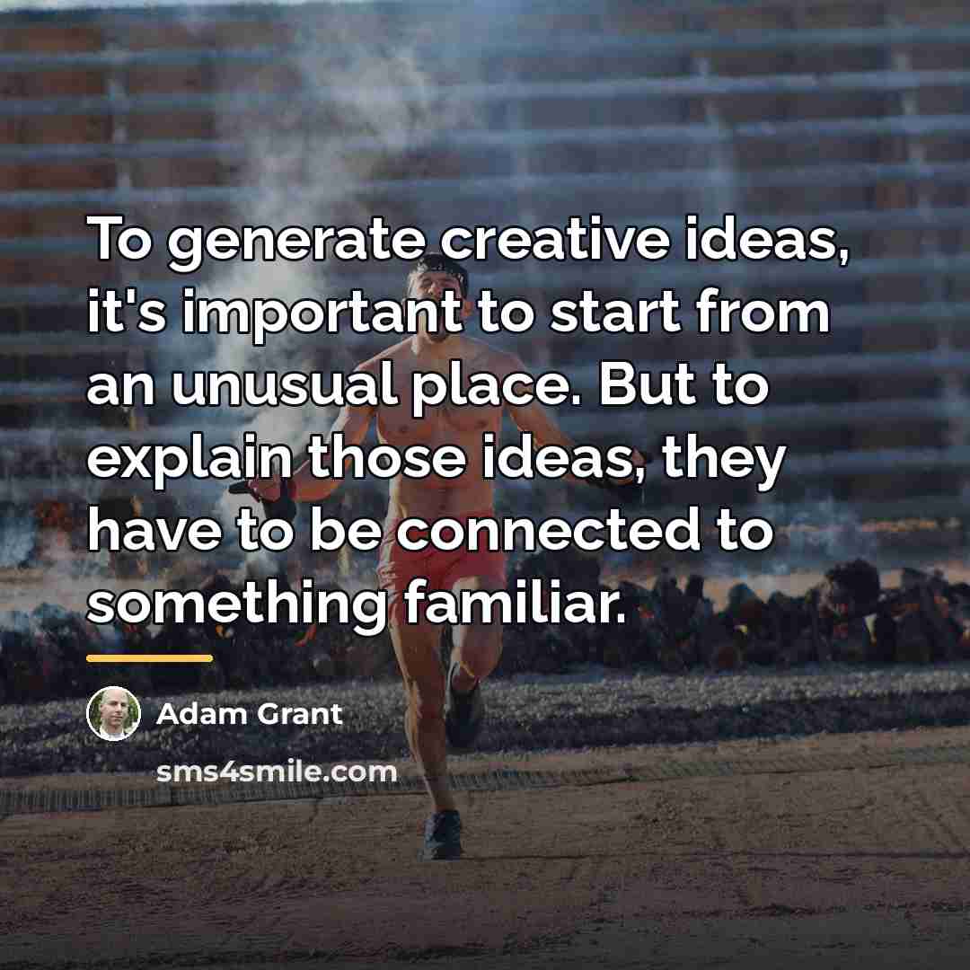 “To generate creative ideas, it's important to start from an…” quote by Adam Grant