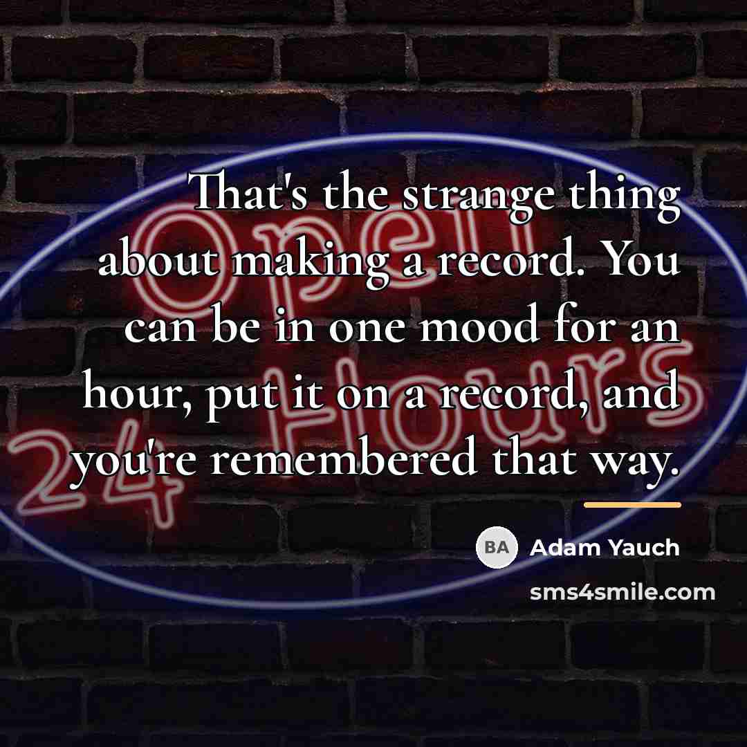 “That's the strange thing about making a record. You can…” quote by Adam Yauch
